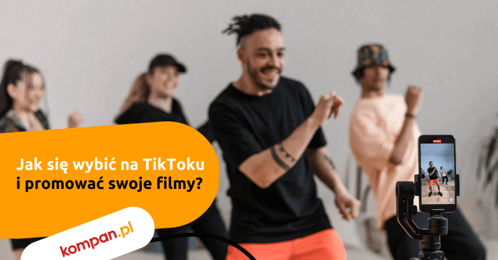 Jak Si Wybi Na Tiktoku I Jak Promowa Swoje Filmy Kompan Pl