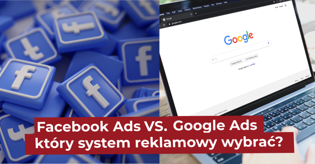 Facebook Ads vs Google Ads który system reklamowy wybrać Kompan pl