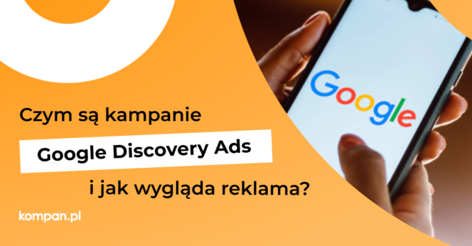 Kampania Google Discovery Ads – czym jest i jak wygląda?