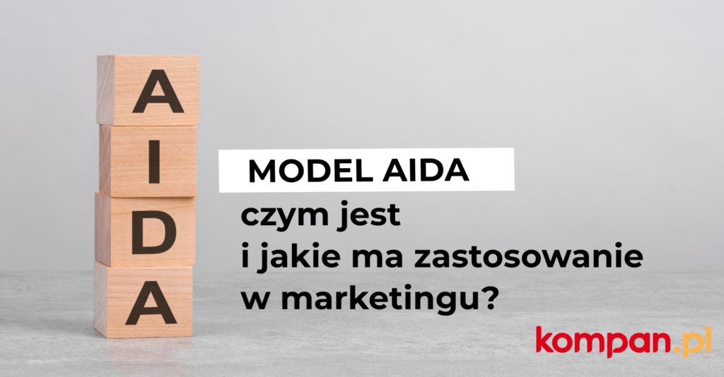Model AIDA - czym jest i jakie ma zastosowanie w marketingu? | Kompan.pl