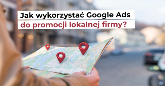 jak wykorzystac google ads do promocji lokalnej firmy