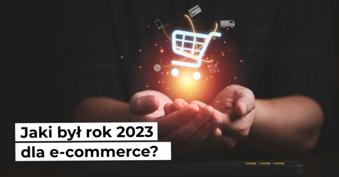 Jaki był rok 2023 dla e-commerce?
