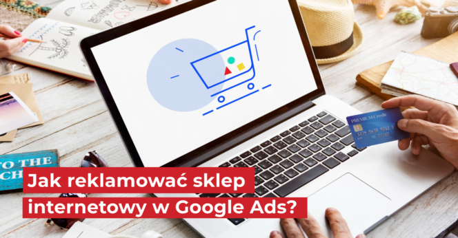 Jak reklamować sklep internetowy w Google Ads?