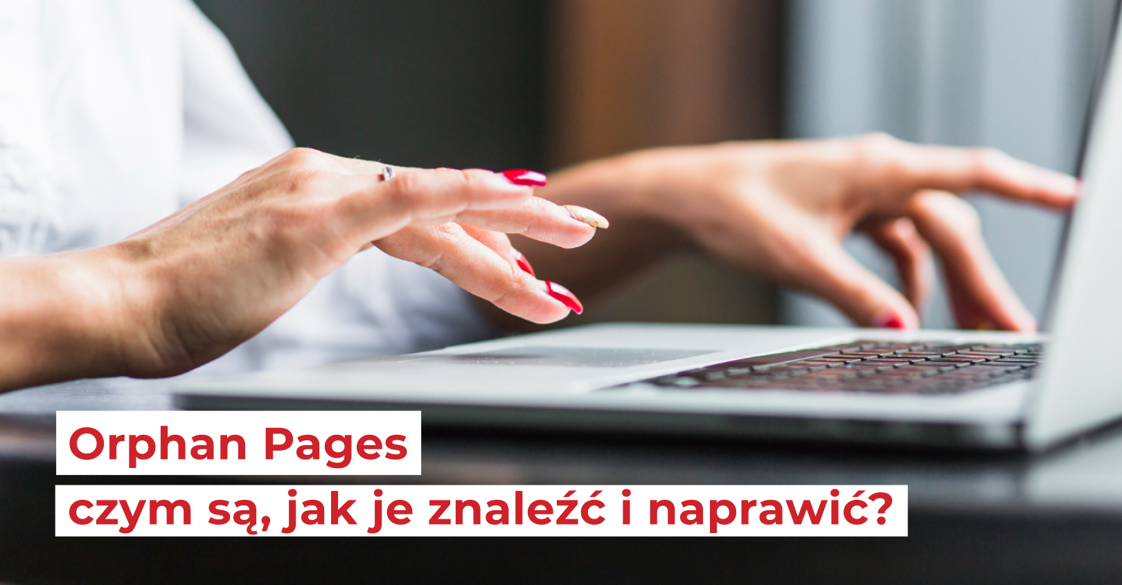 Osierocone strony (Orphan Pages) – czym są, jak je znaleźć i naprawić?