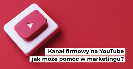 kanal firmowy na youtube kiedy warto zalozyc