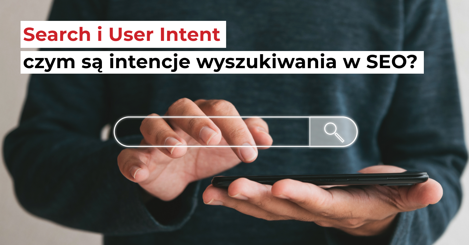 Search i User Intent – czym są intencje wyszukiwania w SEO?