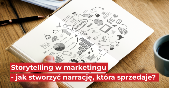 Storytelling w marketingu – jak stworzyć narrację, która sprzedaje?