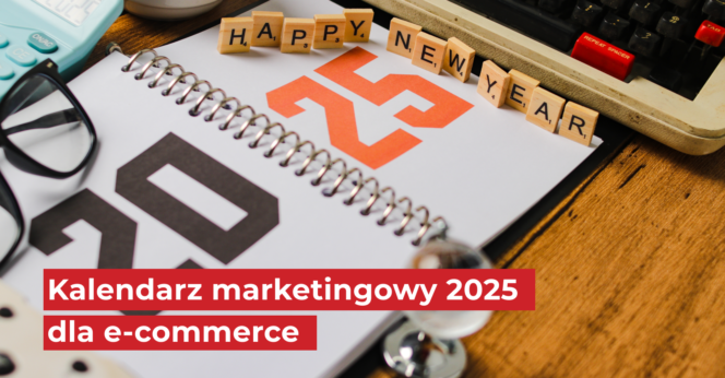 Kalendarz marketingowy 2025 dla e-commerce