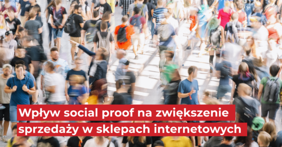 Wpływ social proof na zwiekszenie sprzedazy w sklepach internetowych