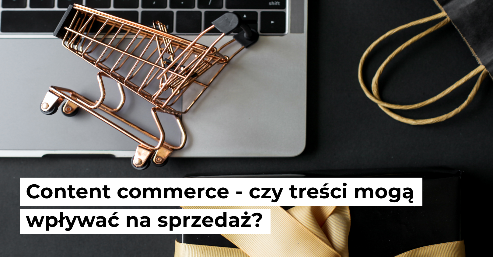 Content commerce – czy treści mogą wpływać na sprzedaż?