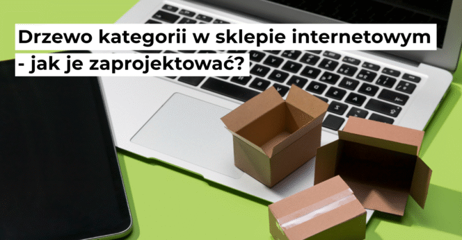 Drzewo kategorii w sklepie internetowym – jak je zaprojektować?