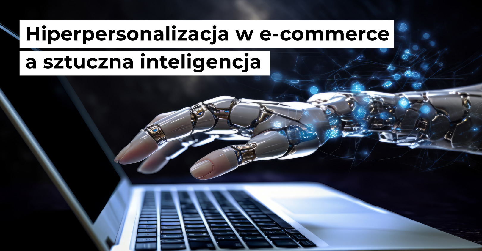 Hiperpersonalizacja w e-commerce a sztuczna inteligencja