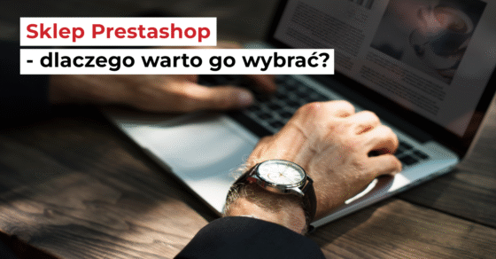 Sklep Prestashop - dlaczego warto go wybrac