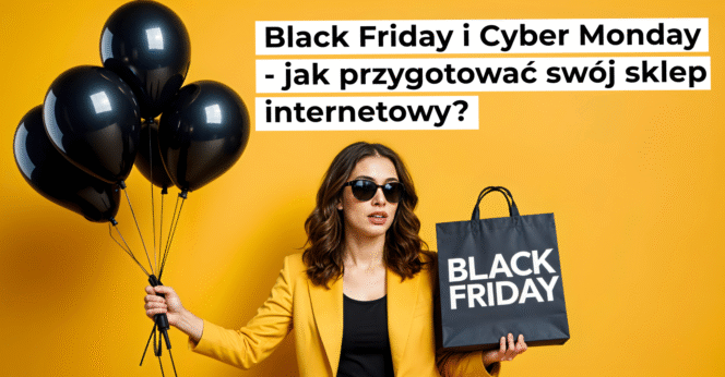 Black Friday i Cyber Monday – jak przygotować swój sklep internetowy?