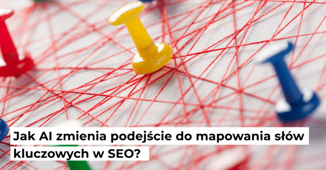Jak AI zmienia podejście do mapowania słów kluczowych w SEO