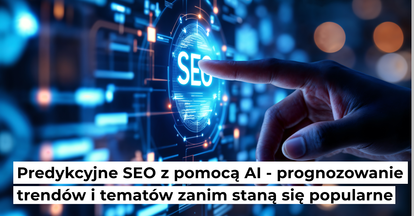 Predykcyjne SEO z pomocą AI – prognozowanie trendów i tematów zanim staną się popularne