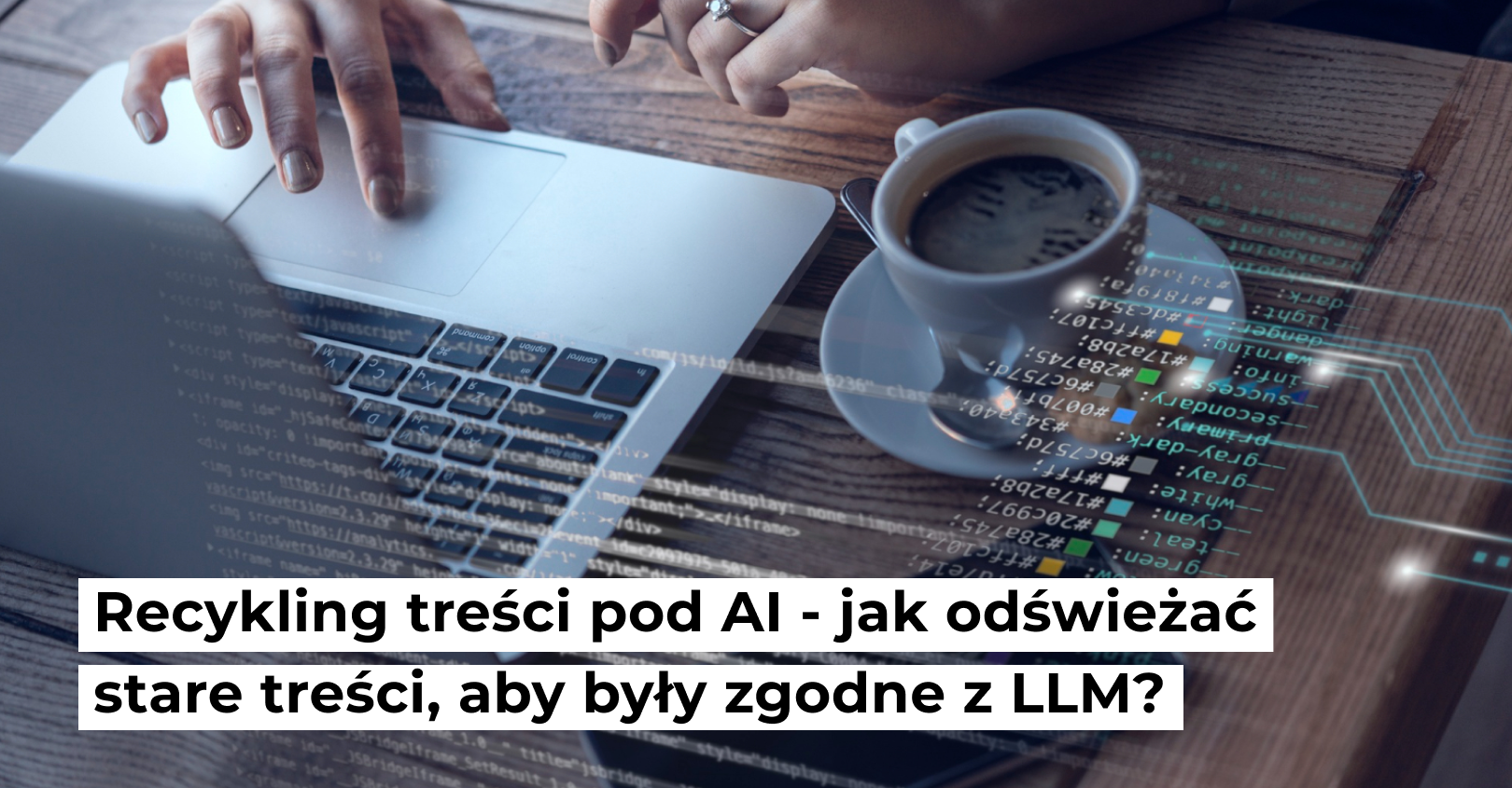 Recykling treści pod AI – jak odświeżać stare treści, aby były zgodne z LLM?