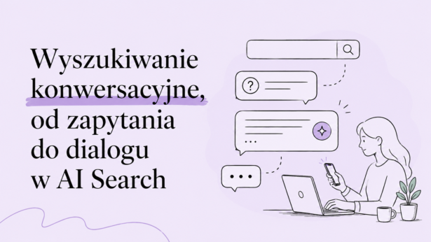 Wyszukiwanie konwersacyjne – od zapytania do dialogu w AI-Search