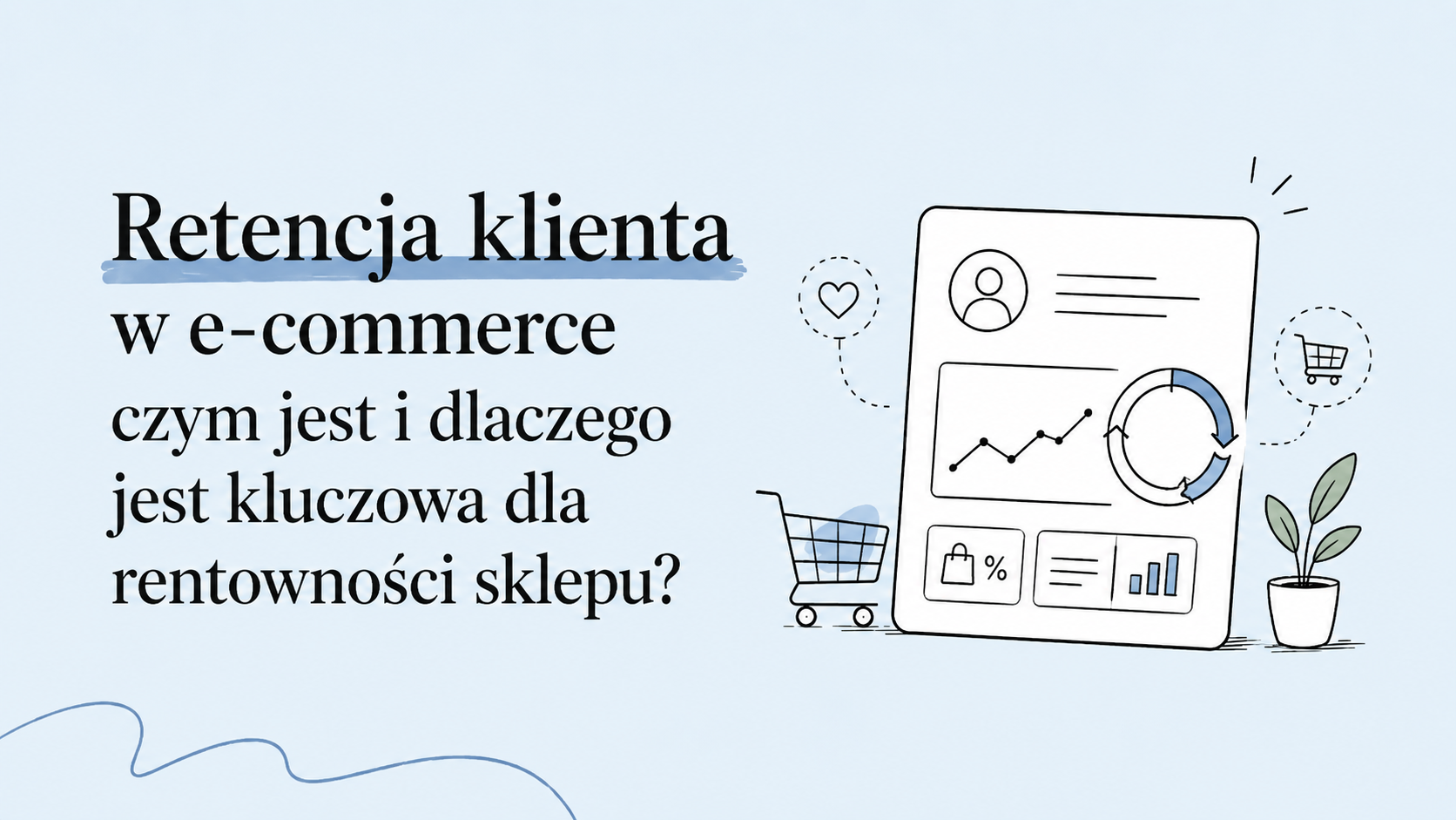 Retencja klienta w e-commerce – czym jest i dlaczego jest istotna dla rentowności sklepu?