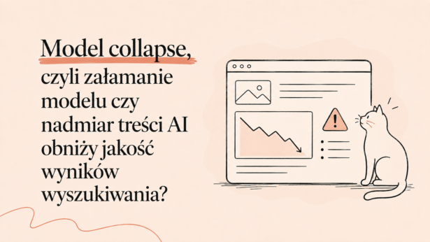 Model Collapse czyli załamanie modelu – czy nadmiar treści AI obniży jakość wyników wyszukiwania?