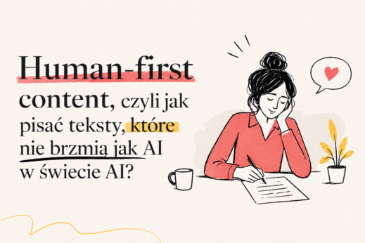 Human-first content, czyli jak pisać teksty, które nie brzmią jak AI w świecie AI?
