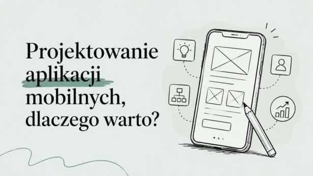 Projektowanie aplikacji mobilnych, dlaczego warto?