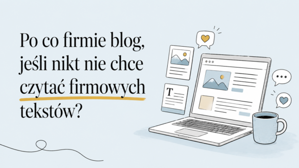 Po co firmie blog, jeśli nikt nie chce czytać firmowych tekstów?