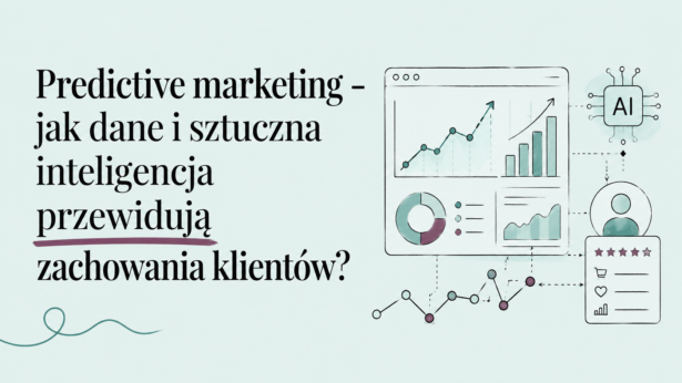 Predictive marketing – jak dane i sztuczna inteligencja przewidują zachowania klientów?